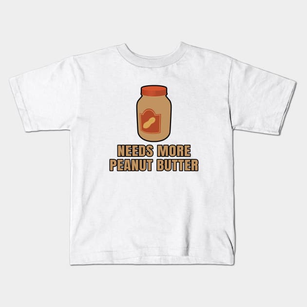 Needs more peanut butter Kids T-Shirt by LunaMay